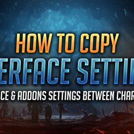 How to Copy Interface & Addons Settings Between Characters